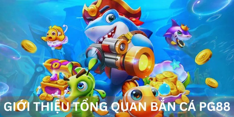 Giới thiệu tổng quan bắn cá 