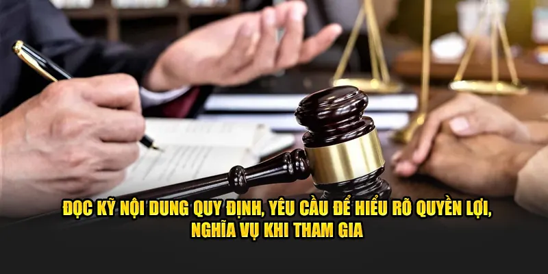 Đọc kỹ nội dung quy định, yêu cầu để hiểu rõ quyền lợi, nghĩa vụ khi tham gia