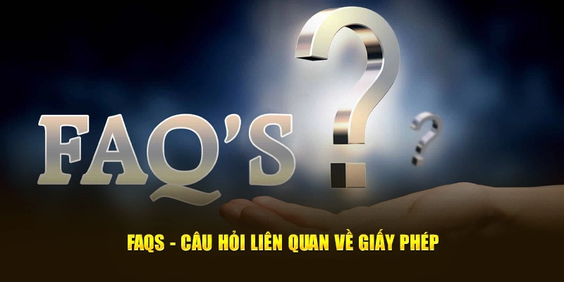 FAQs - Câu hỏi liên quan về giấy phép