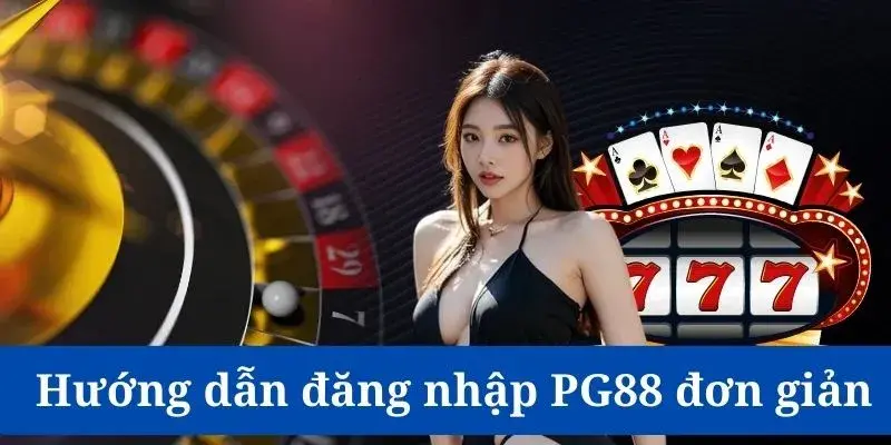 Đăng Nhập PG88 - Trải Nghiệm Chơi Game An Toàn Và Thú Vị